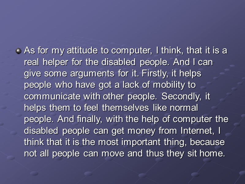 As for my attitude to computer, I think, that it is a real helper